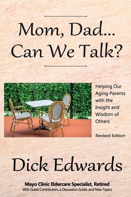 Mom, Dad...Can We Talk?: Helping our Aging Parents with the Insight and Wisdom of Others by Edwards, Dick