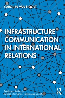 Infrastructure Communication in International Relations by Van Noort, Carolijn