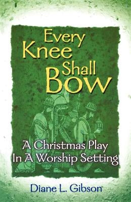 Every Knee Shall Bow by Gibson, Diane L.