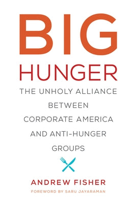 Big Hunger: The Unholy Alliance Between Corporate America and Anti-Hunger Groups by Fisher, Andrew