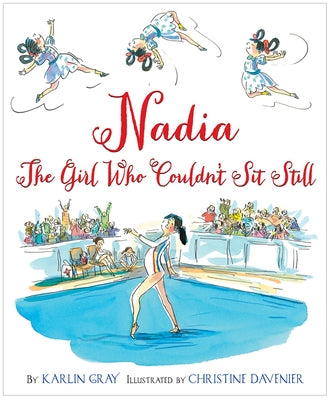 Nadia: The Girl Who Couldn't Sit Still by Gray, Karlin