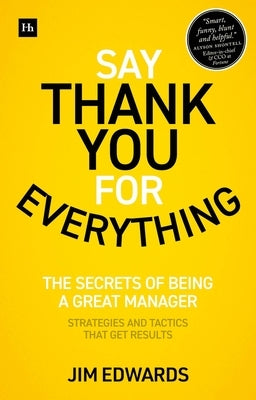 Say Thank You for Everything: The Secrets of Being a Great Manager - Strategies and Tactics That Get Results by Edwards, Jim