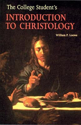 The College Student's Introduction to Christology by Loewe, William P.