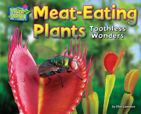 Meat-Eating Plants: Toothless Wonders by Lawrence, Ellen