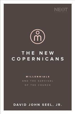 The New Copernicans: Millennials and the Survival of the Church by Seel Jr, David John