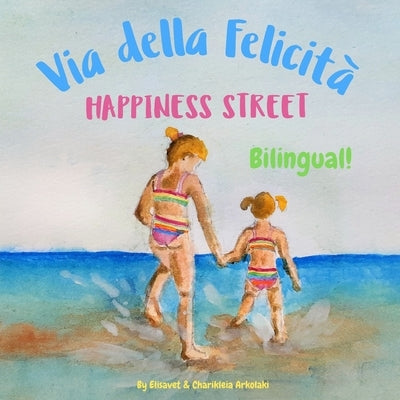 Happiness Street - Via della Felicità: &#913; bilingual children's picture book in English and Italian by Arkolaki, Charikleia