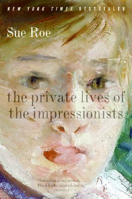 The Private Lives of the Impressionists by Roe, Sue