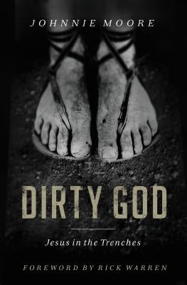Dirty God: Jesus in the Trenches by Moore, Rev Johnnie