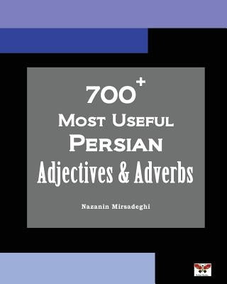 700+ Most Useful Persian Adjectives & Adverbs (Farsi-English Bi-lingual Edition) by Mirsadeghi, Nazanin