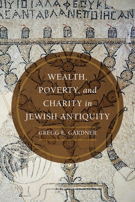 Wealth, Poverty, and Charity in Jewish Antiquity by Gardner, Gregg E.
