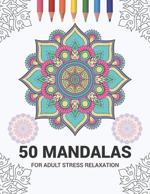 50 Mandalas For Adult Stress Relaxation: Mandala Drawing Coloring Book For Adults Kids or Teens - Coloring Pages For Meditation And Stress Relief - 8. by Publisher, Shucolo