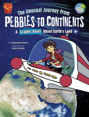 The Unusual Journey from Pebbles to Continents: A Graphic Novel about Earth's Land by Jeralds, Scott