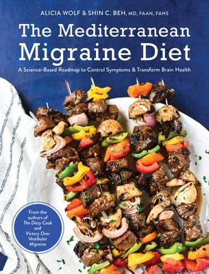 The Mediterranean Migraine Diet: A Science-Based Roadmap to Control Symptoms and Transform Brain Health by Wolf, Alicia