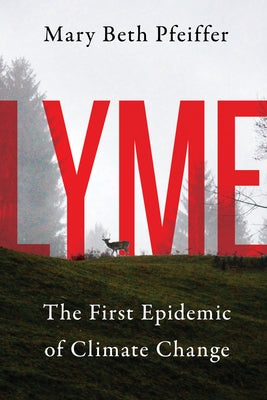 Lyme: The First Epidemic of Climate Change by Pfeiffer, Mary Beth