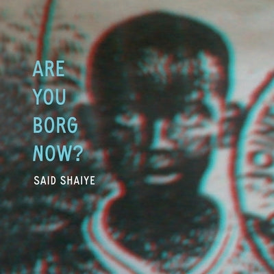 Are You Borg Now? by Shaiye, Said