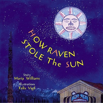 How Raven Stole the Sun by Williams, Maria