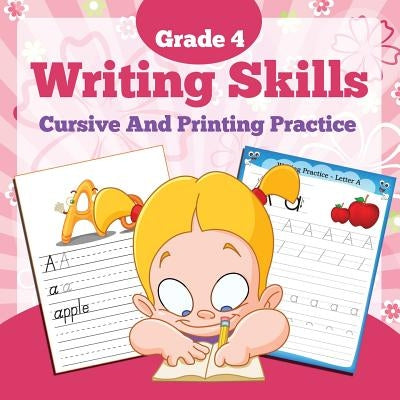 Grade 4 Writing Skills: Cursive And Printing Practice by Baby Professor