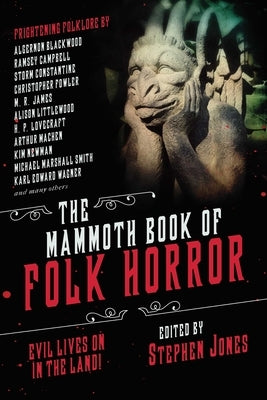 The Mammoth Book of Folk Horror: Evil Lives on in the Land! by Jones, Stephen