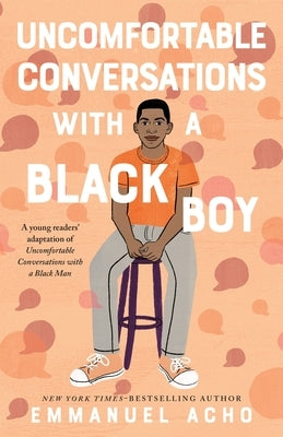 Uncomfortable Conversations with a Black Boy: Racism, Injustice, and How You Can Be a Changemaker by Acho, Emmanuel