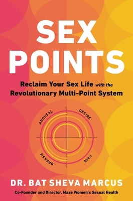 Sex Points: Reclaim Your Sex Life with the Revolutionary Multi-Point System by Marcus, Bat Sheva