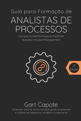 Guia para Formacao de Analistas de Processos: Gestão Por Processos de Forma Simples by Capote, Gart