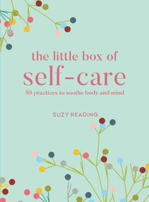 The Little Box of Self-Care: 50 Practices to Soothe Body and Mind by Reading, Suzy