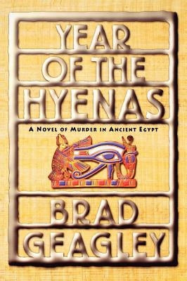 Year of the Hyenas: A Novel of Murder in Ancient Egypt by Geagley, Brad