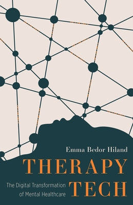 Therapy Tech: The Digital Transformation of Mental Healthcare by Bedor Hiland, Emma