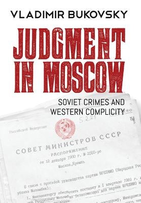 Judgment in Moscow: Soviet Crimes and Western Complicity by Bukovsky, Vladimir