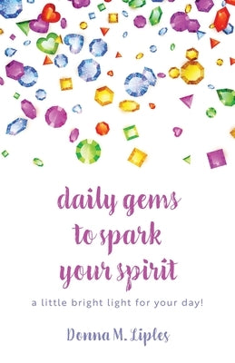 daily gems to spark your spirit: a little bright light for your day! by 