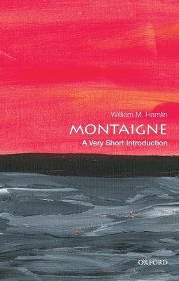Montaigne: A Very Short Introduction by Hamlin, William M.