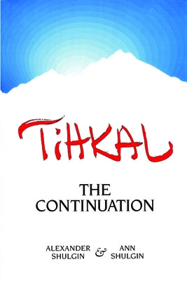 Tihkal: A Continuation by Shulgin, Alexander