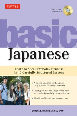 Basic Japanese: Learn to Speak Everyday Japanese in 10 Carefully Structured Lessons (MP3 Audio CD Included) [With CD (Audio)] by Martin, Samuel E.