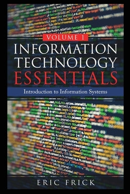 Information Technology Essentials Volume 1 by Frick, Eric