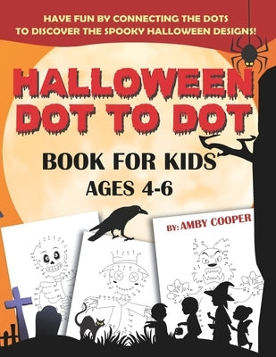 Halloween Dot to Dot Book For Kids Ages 4-6: Fun and Learning Connect the Dot Puzzles for Kindergarten and Preschool Children (Happy Halloween Activit by Cooper, Amby