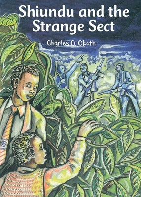 Shiundu and the Strange Sect by Okoth, Charles O.