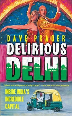 Delirious Delhi: Inside India's Incredible Capital by Prager, David