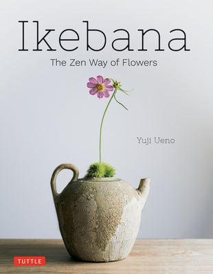 Ikebana: The Zen Way of Flowers by Ueno, Yuji