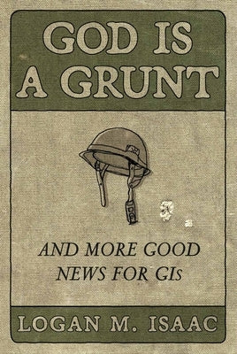 God Is a Grunt: And More Good News for GIS by Isaac, Logan M.