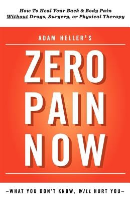 Adam Heller's Zero Pain Now by Heller, Adam B.