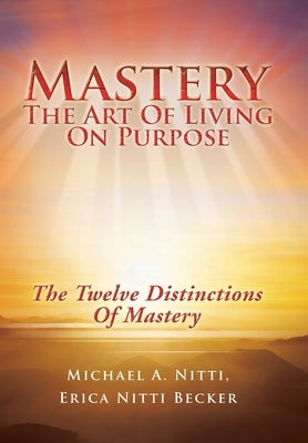 Mastery: The Art of Living on Purpose by Nitti, Michael A.