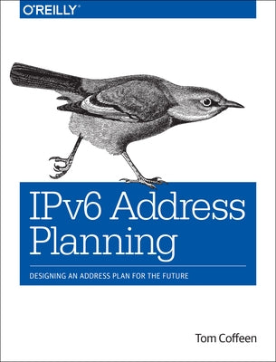 Ipv6 Address Planning: Designing an Address Plan for the Future by Coffeen, Tom