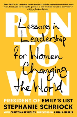 Run to Win: Lessons in Leadership for Women Changing the World by Schriock, Stephanie