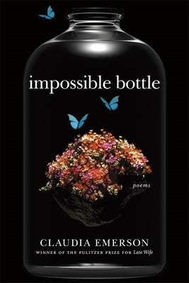 Impossible Bottle: Poems by Emerson, Claudia