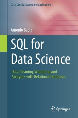 SQL for Data Science: Data Cleaning, Wrangling and Analytics with Relational Databases by Badia, Antonio