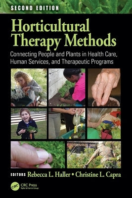 Horticultural Therapy Methods: Connecting People and Plants in Health Care, Human Services, and Therapeutic Programs by Haller, Rebecca L.