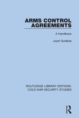 Arms Control Agreements: A Handbook by Goldblat, Jozef