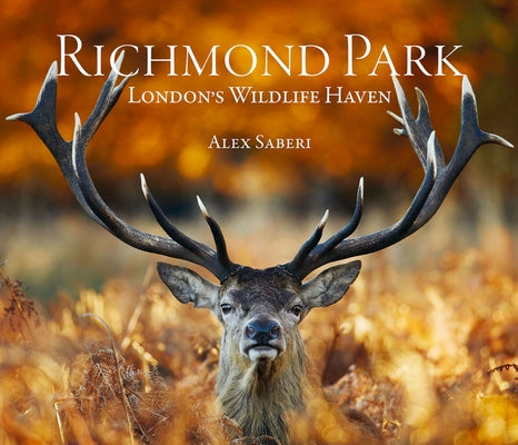 Richmond Park: London's Wildlife Haven by Saberi, Alex