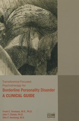 Transference-Focused Psychotherapy for Borderline Personality Disorder: A Clinical Guide by Yeomans, Frank