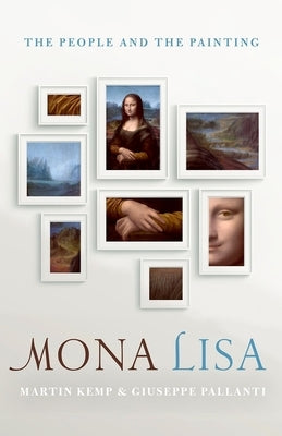 Mona Lisa: The People and the Painting by Kemp, Martin